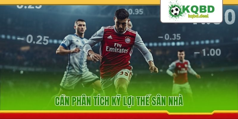 Cần phân tích kỹ lợi thế sân nhà