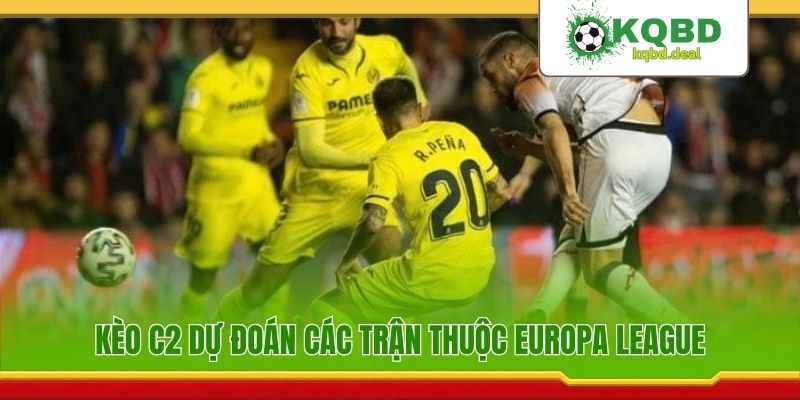 Kèo C2 dự đoán các trận thuộc Europa League