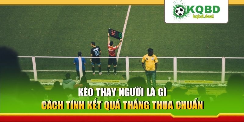 Kèo thay người