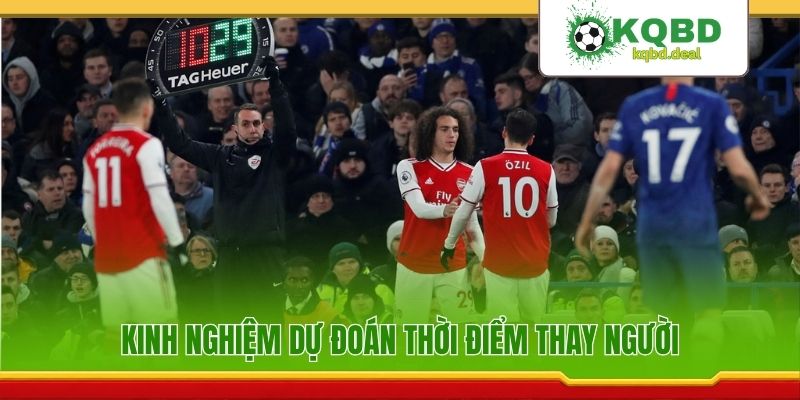 Kinh nghiệm dự đoán thời điểm thay người