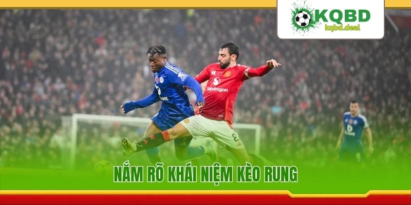 Nắm rõ khái niệm kèo rung