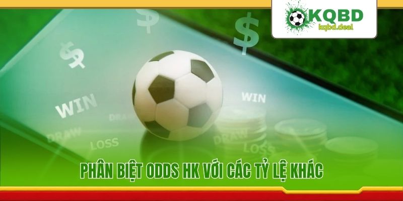 Phân biệt odds HK với các tỷ lệ khác