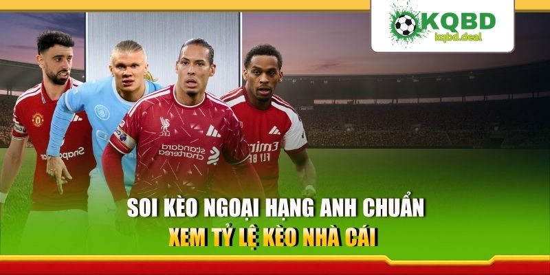Soi kèo Ngoại hạng Anh