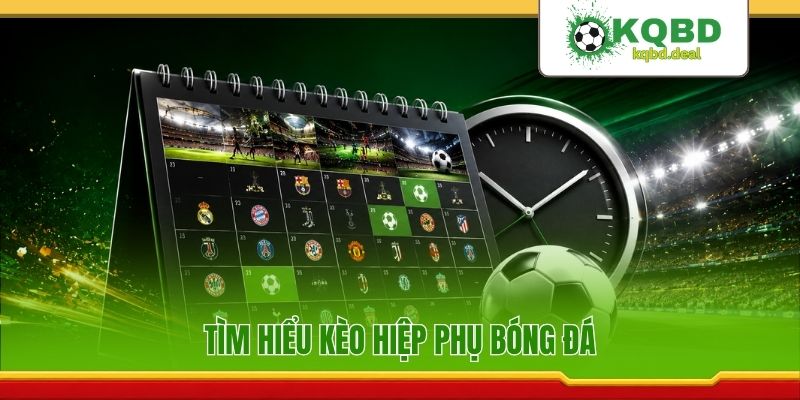 Tìm hiểu kèo hiệp phụ bóng đá