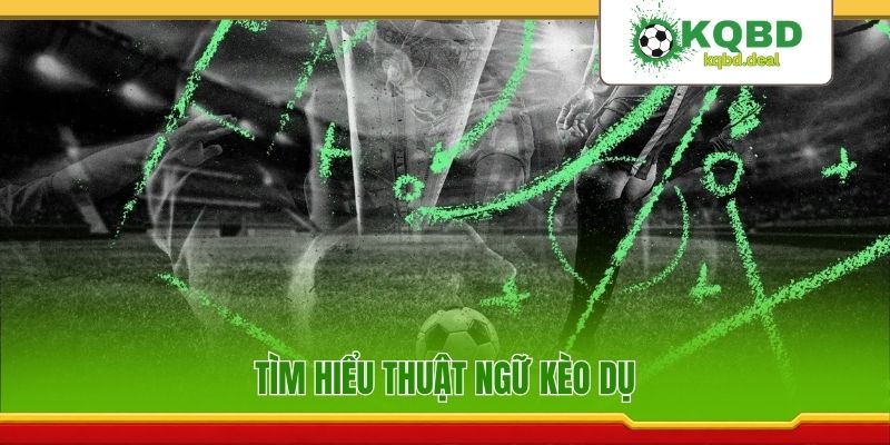 Tìm hiểu thuật ngữ kèo dụ